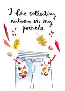 I like collecting autumn in my pockets
