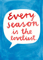 Load image into Gallery viewer, Every season is the loveliest
